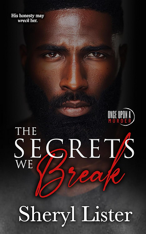 The Secrets We Break by Sheryl Lister