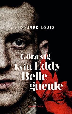 Göra sig kvitt Eddy Bellegueule by Édouard Louis