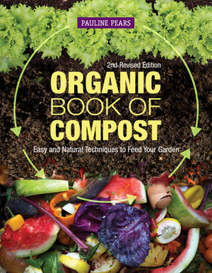 Organic Book of Compost, 2nd Revised Edition: Easy and Natural Techniques to Feed Your Garden by Pauline Pears