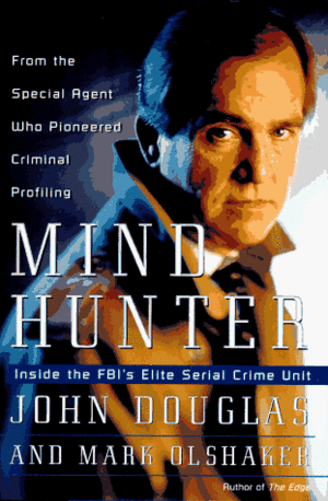 Mindhunter: Inside the FBI's Elite Serial Crime Unit by John E. Douglas