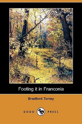 Footing It in Franconia (Dodo Press) by Bradford Torrey