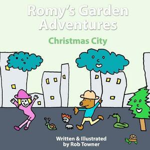 Romy's Garden Adventures: Christmas City by Rob Towner