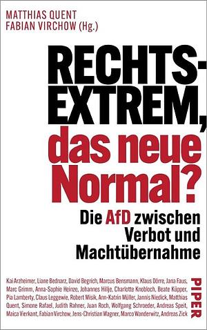 Rechtsextrem, das neue Normal?: Die AfD zwischen Verbot und Machtübernahme by Matthias Quent, Fabian Virchow