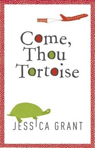 Come, Thou Tortoise by Jessica Grant