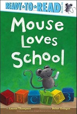 Mouse Loves School: Ready-to-Read Pre-Level 1 by Lauren Thompson, Buket Erdogan