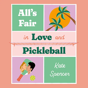 All's Fair in Love and Pickleball by Kate Spencer