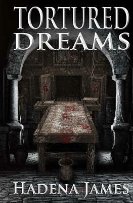 Tortured Dreams by Hadena James
