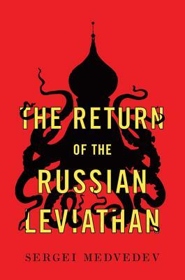 The Return of the Russian Leviathan by Sergei Medvedev