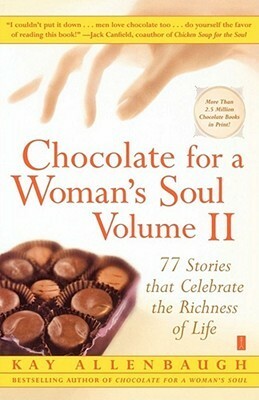 Chocolate for a Woman's Soul Volume II: 77 Stories that Celebrate the Richness of Life by Sheri McGregor, Kay Allenbaugh