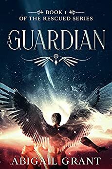 A Guardian by Abigail Grant