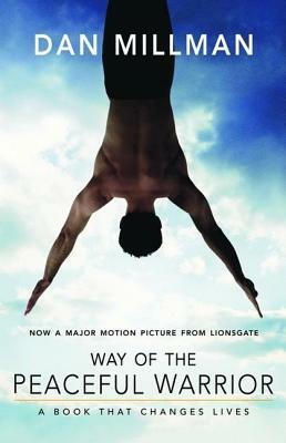 Way of the Peaceful Warrior: A Book That Changes Lives by Dan Millman