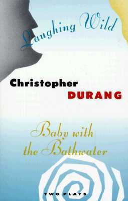 Laughing Wild and Baby with the Bathwater: Two Plays by Christopher Durang