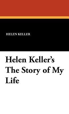 Helen Keller's the Story of My Life by Helen Keller