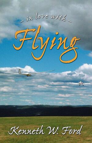 In Love with Flying by Kenneth W. Ford