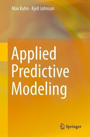 Applied Predictive Modeling by Kjell Johnson, Max Kuhn