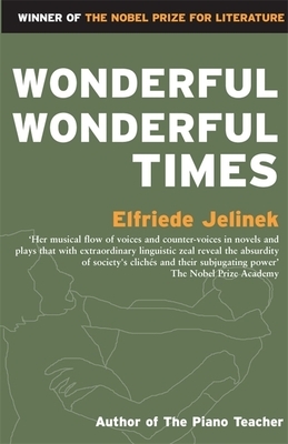 Wonderful, Wonderful Times by Elfriede Jelinek