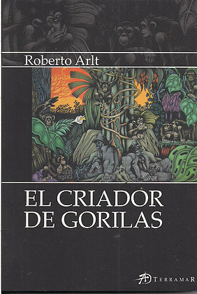 El criador de gorilas by Roberto Arlt