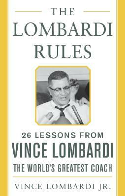 The Lombardi Rules: 25 Lessons from Vince Lombardi--The World's Greatest Coach by Vince Lombardi