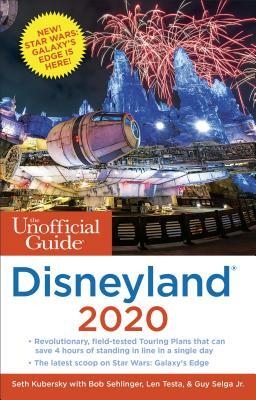 The Unofficial Guide to Disneyland 2020 by Seth Kubersky, Bob Sehlinger, Len Testa