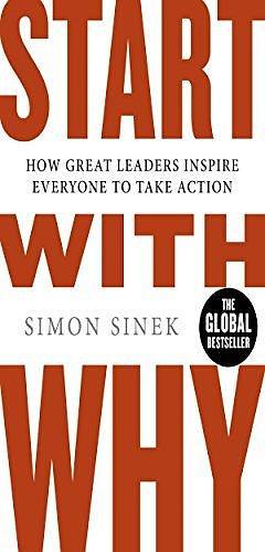 Start With Why..? Reprint edition: How Great Leaders Inspire Everyone to Take Action ! by Simon Sinek, Simon Sinek