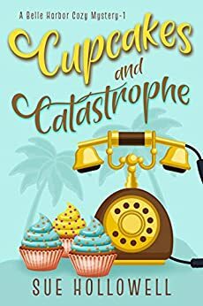 Cupcakes and Catastrophe by Sue Hollowell