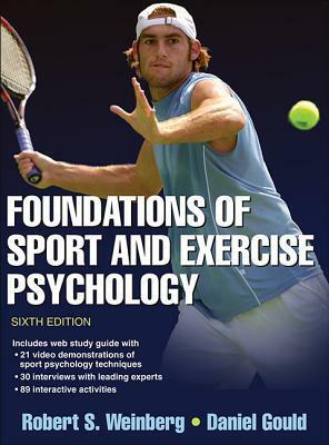 Foundations of Sport and Exercise Psychology 6th Edition with Web Study Guide by Daniel Gould, Robert Weinberg