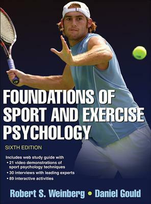 Foundations of Sport and Exercise Psychology 6th Edition with Web Study Guide by Robert Weinberg, Daniel Gould