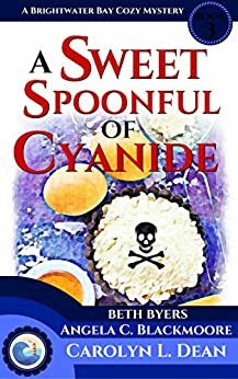 A Sweet Spoonful of Cyanide by Angela C. Blackmoore, Beth Byers, Carolyn L. Dean