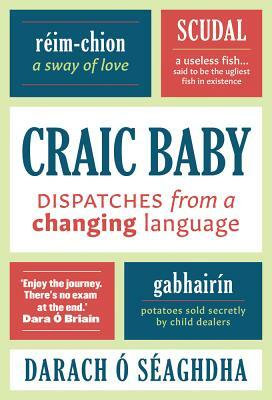 Craic Baby: Dispatches from a Rising Language by Darach O. Seaghdha