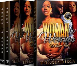 Woman To Woman 1-3 Super Box Set, Entire Series: It's Only Fair by Lady Lissa, Tiece