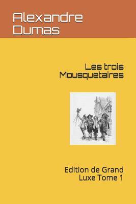 Les Trois Mousquetaires: Edition de Grand Luxe Tome 1 by Alexandre Dumas