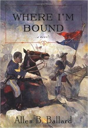 Where I'm Bound: A Novel by Allen B. Ballard