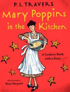 Mary Poppins in the Kitchen: A Cookery Book with a Story by P.L. Travers