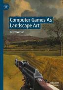 Computer Games As Landscape Art by Peter Nelson