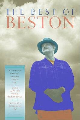 The Best of Beston: A Selection from the Natural World of Henry Beston from Cape Cod to the St. Lawrence by Elizabeth Coatsworth, Henry Beston