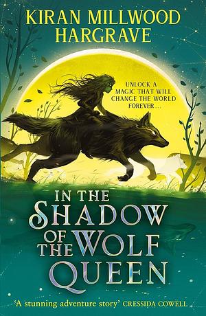 In the Shadow of the Wolf Queen, Book 1 by Kiran Millwood Hargrave