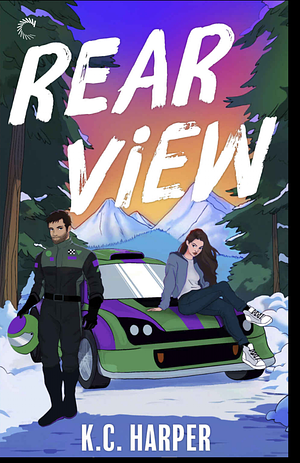Rear View: A Fast-Paced, Thrilling Car Racing Romance by K.C. Harper