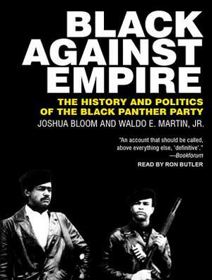 Black Against Empire: The History and Politics of the Black Panther Party by Waldo E. Martin, Joshua Bloom