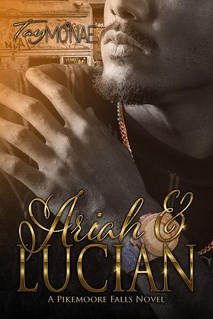 Ariah & Lucian: A Pikemoore Falls Novel by Tay Mo'Nae, Tay Mo'Nae