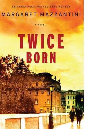 Twice Born by Ann S. Gagliardi, Margaret Mazzantini