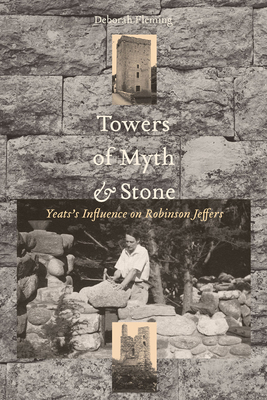 Towers of Myth and Stone: Yeats's Influence on Robinson Jeffers by Deborah Fleming