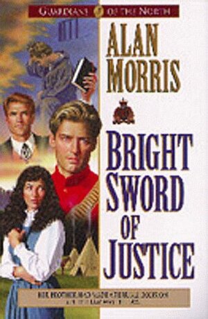 Bright Sword of Justice by Alan Morris