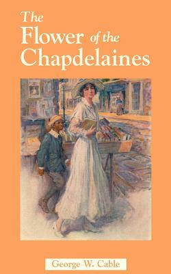The Flower of the Chapdelaines by George Cable