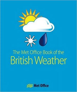 The Met Office Book Of The British Weather by The Met Office