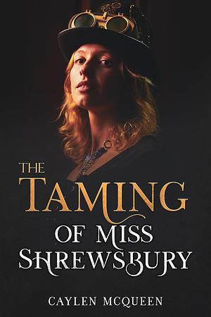  The Taming of Miss Shrewsbury by Caylen McQueen