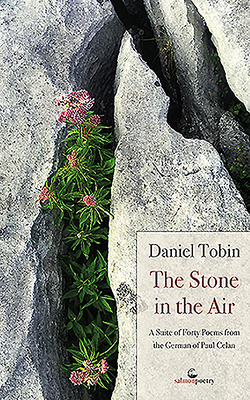 The Stone in the Air: A Suite of Forty Poems from the German of Paul Celan by Daniel Tobin