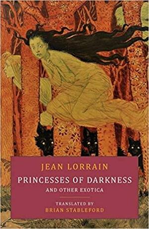 Princesses of Darkness and Other Exotica by Jean Lorrain