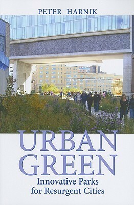 Urban Green: Innovative Parks for Resurgent Cities by Peter Harnik, Michael R. Bloomberg