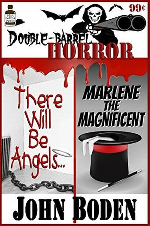 Double Barrel Horror: There Will Be Angels... / Marlene the Magnificent by John Boden