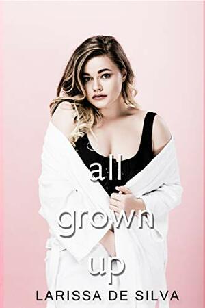 All Grown Up by Larissa de Silva